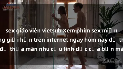 sex giáo viên vietsub Xem phim sex miễn phí hoàn toàn không giới hạn trên internet ngay hôm nay để thỏa mãn nhu cầu tình dục của bạn mà không tốn chi phí.