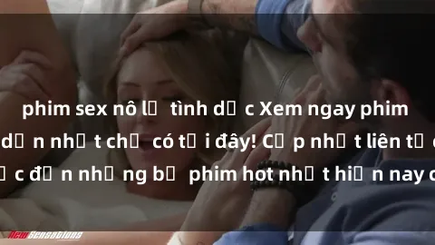 phim sex nô lệ tình dục Xem ngay phim sex mới nhất, hấp dẫn nhất chỉ có tại đây! Cập nhật liên tục đến những bộ phim hot nhất hiện nay chỉ trong vài cú click!