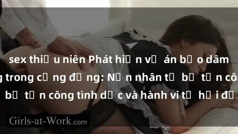 sex thiếu niên Phát hiện vụ án bạo dâm sex gây chấn động trong cộng đồng: Nạn nhân tố bị tấn công tình dục và hành vi tệ hại được tiết lộ
