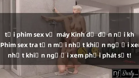 tải phim sex về máy Kinh dị đến nỗi không thể tin nổi: Phim sex tra tấn mới nhất khiến người xem phải phát sốt!
