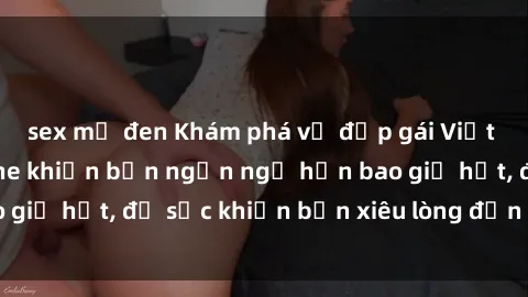 sex mỹ đen Khám phá vẻ đẹp gái Việt Nam nude không che khiến bạn ngẩn ngơ hơn bao giờ hết, đủ sức khiến bạn xiêu lòng đến ngất ngây