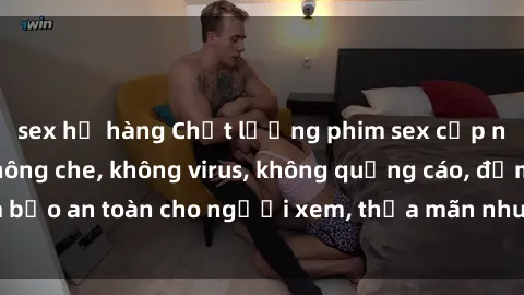 sex họ hàng Chất lượng phim sex cập nhật mới nhất, không che, không virus, không quảng cáo, đảm bảo an toàn cho người xem, thỏa mãn nhu cầu tình dục của bạn.