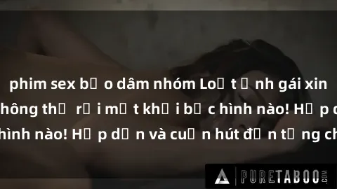 phim sex bạo dâm nhóm Loạt ảnh gái xinh sex nóng bỏng, không thể rời mắt khỏi bức hình nào! Hấp dẫn và cuốn hút đến từng chi tiết.