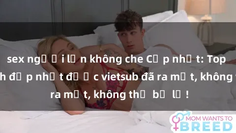 sex người lớn không che Cập nhật: Top JAV idol xinh đẹp nhất được vietsub đã ra mắt, không thể bỏ lỡ!