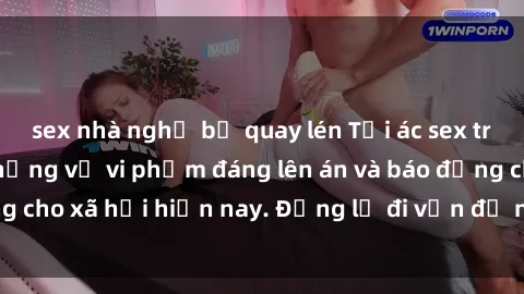 sex nhà nghỉ bị quay lén Tội ác sex tra tấn Việt Nam: những vụ vi phạm đáng lên án và báo động cho xã hội hiện nay. Đừng lờ đi vấn đề nghiêm trọng này!