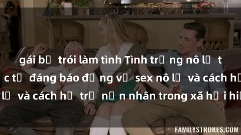 gái bị trói làm tình Tình trạng nô lệ tình dục: Những thực tế đáng báo động về sex nô lệ và cách hỗ trợ nạn nhân trong xã hội hiện nay