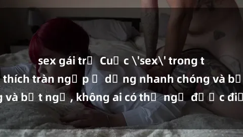sex gái trẻ Cuộc 'sex' trong thang máy: Khi sự kích thích tràn ngập ở dạng nhanh chóng và bất ngờ, không ai có thể ngờ được điều gì sẽ xảy ra!