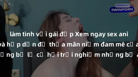làm tình với gái đẹp Xem ngay sex anime vietsub cực hot và hấp dẫn để thỏa mãn niềm đam mê của bạn! Đừng bỏ lỡ cơ hội trải nghiệm những bộ anime đỉnh cao chỉ có tại đây!