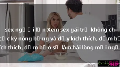 sex người lớn Xem sex gái trẻ không che hấp dẫn nhất, cực kỳ nóng bỏng và đầy kích thích, đảm bảo sẽ làm hài lòng mọi người!