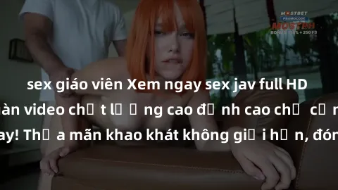 sex giáo viên Xem ngay sex jav full HD miễn phí - Hàng ngàn video chất lượng cao đỉnh cao chỉ cần click vào ngay! Thỏa mãn khao khát không giới hạn, đón chờ những trải nghiệm mới lạ!