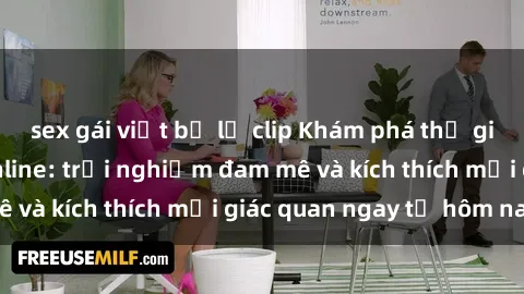 sex gái việt bị lộ clip Khám phá thế giới mới của sex online: trải nghiệm đam mê và kích thích mọi giác quan ngay từ hôm nay!