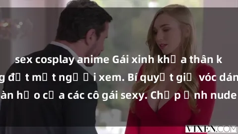 sex cosplay anime Gái xinh khỏa thân khoe dáng nóng bỏng đốt mắt người xem. Bí quyết giữ vóc dáng hoàn hảo của các cô gái sexy. Chụp ảnh nude tự tin không sợ lộ hàng.