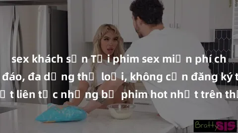 sex khách sạn Tải phim sex miễn phí chất lượng cao độc đáo, đa dạng thể loại, không cần đăng ký tài khoản. Cập nhật liên tục những bộ phim hot nhất trên thị trường. Sự lựa chọn hàng đầu cho người yêu 