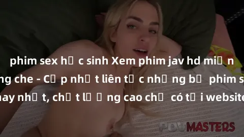 phim sex học sinh Xem phim jav hd miễn phí đỉnh cao không che - Cập nhật liên tục những bộ phim sex hay nhất, chất lượng cao chỉ có tại website chuyên nghiệp hàng đầu.