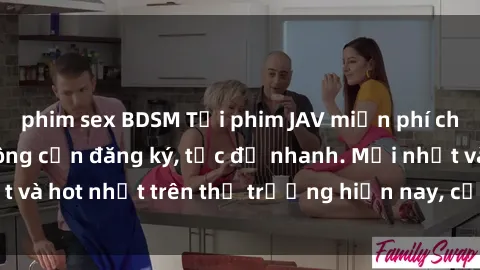 phim sex BDSM Tải phim JAV miễn phí chất lượng cao, không cần đăng ký, tốc độ nhanh. Mới nhất và hot nhất trên thị trường hiện nay, cập nhật hàng ngày.