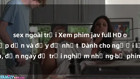 sex ngoài trời Xem phim jav full HD online miễn phí - Hấp dẫn và đầy đủ nhất  Dành cho người lớn, đến ngay để trải nghiệm những bộ phim hấp dẫn và hấp dẫn.