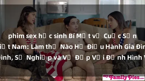 phim sex học sinh Bí Mật về Cuộc Sống Của Các MILF Việt Nam: Làm thế Nào Họ Điều Hành Gia Đình, Sự Nghiệp và Vẻ Đẹp Với Định Hình Văn Hóa Đương Đại