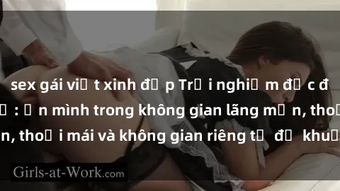 sex gái việt xinh đẹp Trải nghiệm độc đáo tại sex nhà nghỉ: ẩn mình trong không gian lãng mạn, thoải mái và không gian riêng tư để khuấy động tình ái.