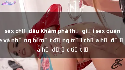 sex chị dâu Khám phá thế giới sex quán karaoke và những bí mật động trời chưa hề được tiết lộ