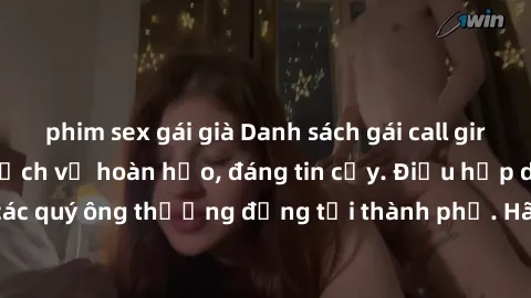 phim sex gái già Danh sách gái call girl vip chất lượng, dịch vụ hoàn hảo, đáng tin cậy. Điều hấp dẫn cho các quý ông thượng đẳng tại thành phố. Hãy nhấc máy và đặt lịch ngay!