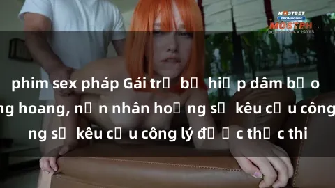 phim sex pháp Gái trẻ bị hiếp dâm bạo lực trong khu rừng hoang, nạn nhân hoảng sợ kêu cầu công lý được thực thi