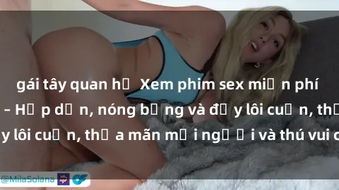 gái tây quan hệ Xem phim sex miễn phí online ngay tại đây – Hấp dẫn, nóng bỏng và đầy lôi cuốn, thỏa mãn mọi người và thú vui của bạn!
