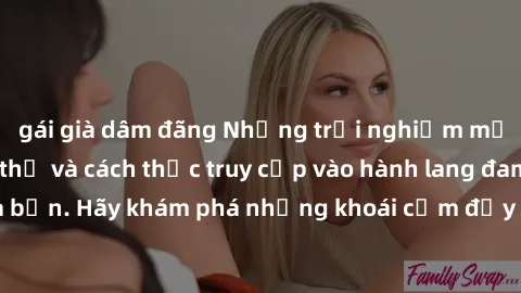 gái già dâm đãng Những trải nghiệm mới lạ với sex tập thể và cách thức truy cập vào hành lang đam mê của bạn. Hãy khám phá những khoái cảm đầy kích thích với tập thể hấp dẫn!